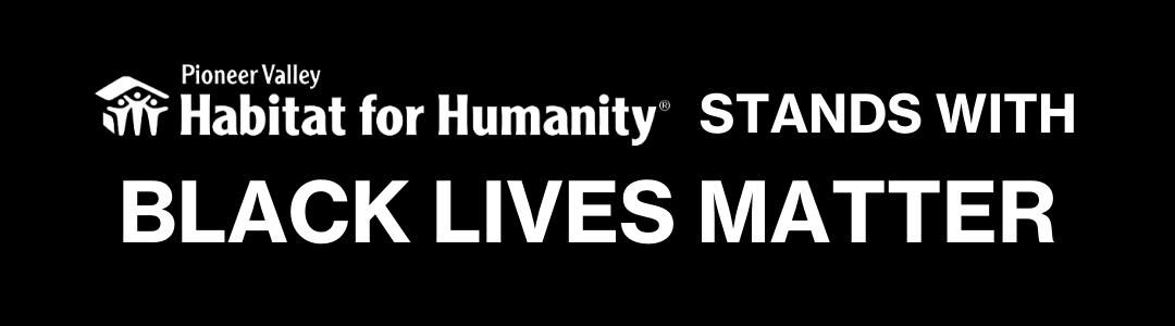 Pioneer Valley Habitat for Humanity stands with Black Lives Matter