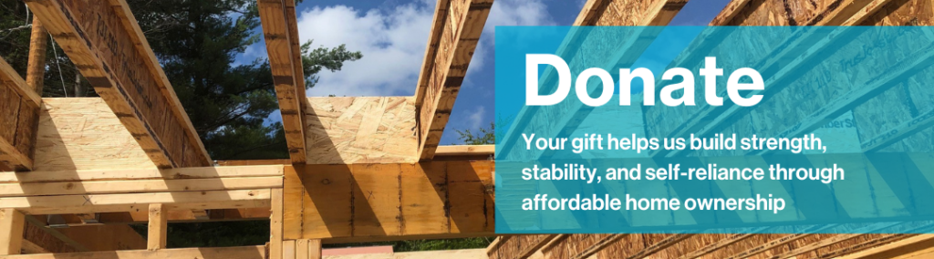 Donate and help us build strength, stability, and self-reliance through affordable home ownership